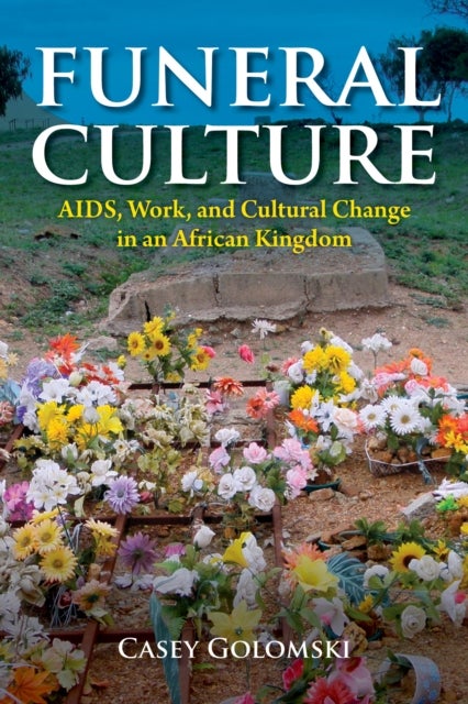 Funeral Culture - AIDS, Work, and Cultural Change in an African Kingdom