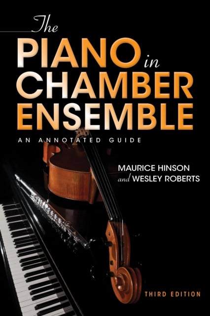 The Piano in Chamber Ensemble, Third Edition - An Annotated Guide