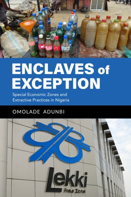 Enclaves of Exception - Special Economic Zones and Extractive Practices in Nigeria