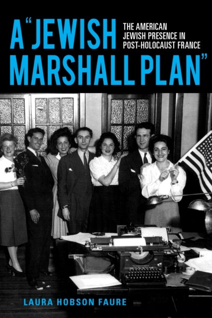 A "Jewish Marshall Plan" - The American Jewish Presence in Post-Holocaust France