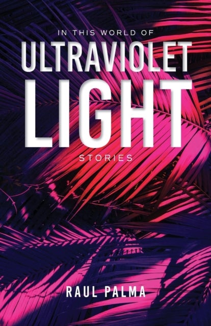In This World of Ultraviolet Light - Stories