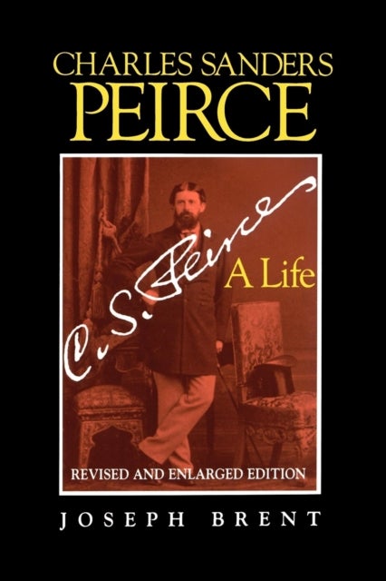 Charles Sanders Peirce (Enlarged Edition), Revised and Enlarged Edition - A Life
