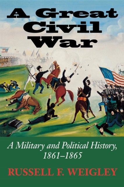 A Great Civil War - A Military and Political History, 1861-1865