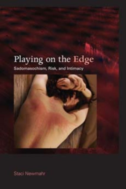 Playing on the Edge - Sadomasochism, Risk, and Intimacy