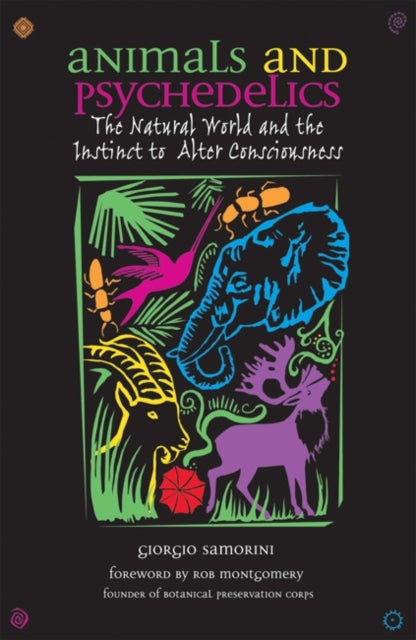 Animals and Psychedelics - The Natural World and the Instinct to Alter Consciousness