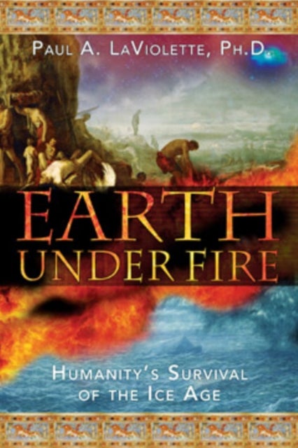 Earth Under Fire - Humanity's Survival of the Ice Age
