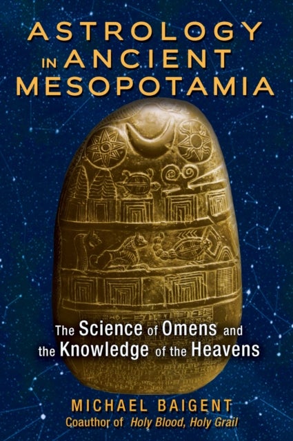 Astrology in Ancient Mesopotamia - The Science of Omens and the Knowledge of the Heavens