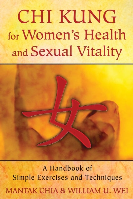 Chi Kung for Women's Health and Sexual Vitality - A Handbook of Simple Exercises and Techniques