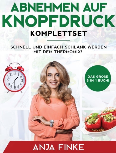 Abnehmen auf Knopfdruck Komplettset - Das große 3 in 1 Buch! Schnell und einfach schlank werden mit dem Thermomix!