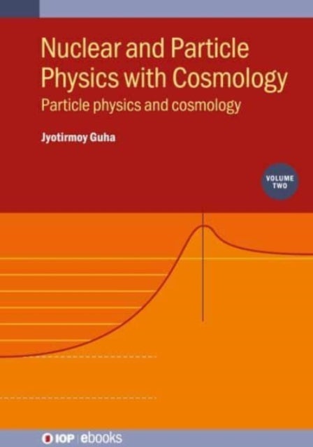 Nuclear and Particle Physics with Cosmology, Volume 2 - Particle physics and cosmology