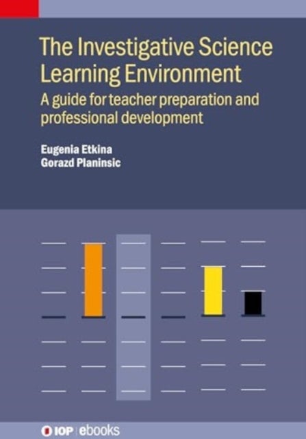 The Investigative Science Learning Environment: A Guide for Teacher Preparation and Professional Dev - A guide for teacher preparation and professional development
