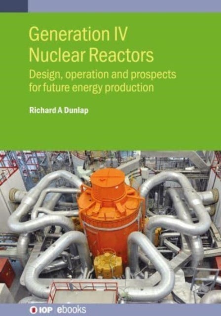 Generation IV Nuclear Reactors - Design, operation and prospects for future energy production