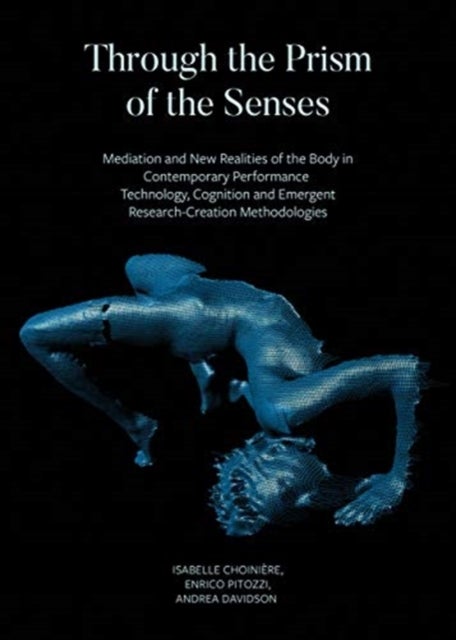 Through the Prism of the Senses - Mediation and New Realities of the Body in Contemporary Performanc