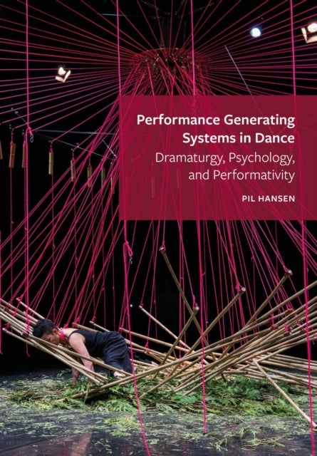 Performance Generating Systems in Dance - Dramaturgy, Psychology, and Performativity