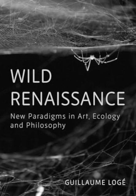 Wild Renaissance - New Paradigms in Art, Ecology, and Philosophy