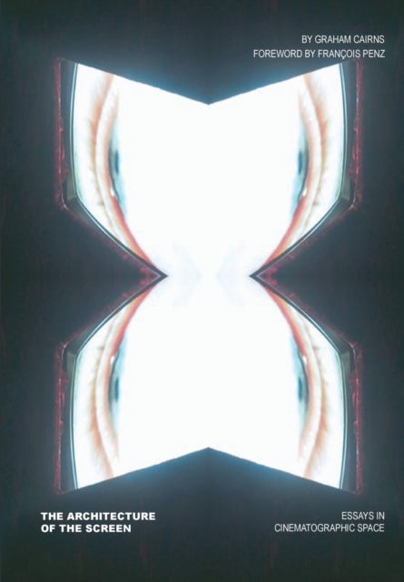 The Architecture of the Screen - Essays in Cinematographic Space