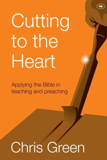 Cutting to the Heart - Applying The Bible In Teaching And Preaching