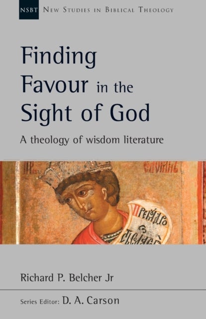 Finding Favour in the Sight of God - A Theology Of Wisdom Literature