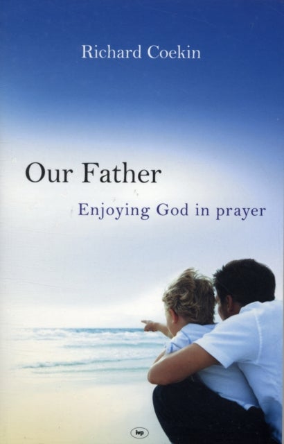 Our Father - Enjoying God In Prayer