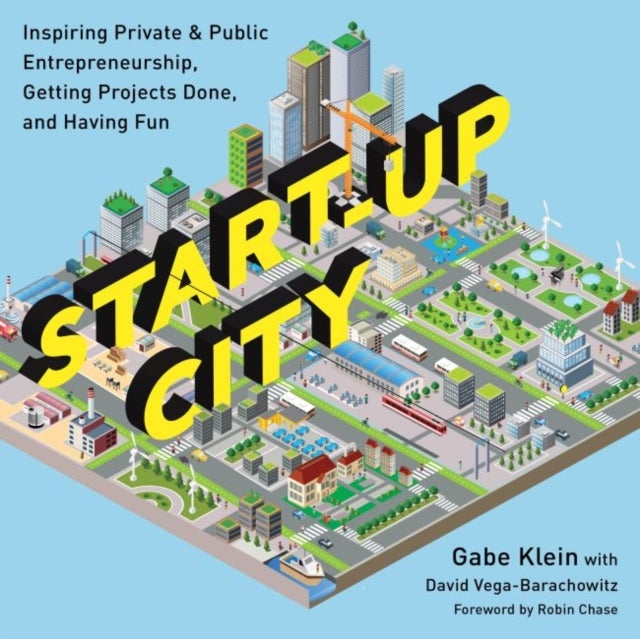 Start-Up City - Inspiring Private and Public Entrepreneurship, Getting Projects Done, and Having Fun