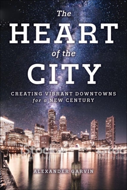 The Heart of the City - Creating Vibrant Downtowns for a New Century