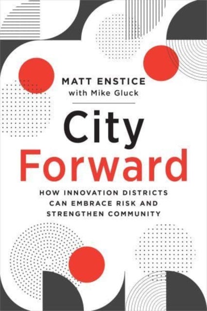City Forward - How Innovation Districts Can Embrace Risk and Strengthen Community