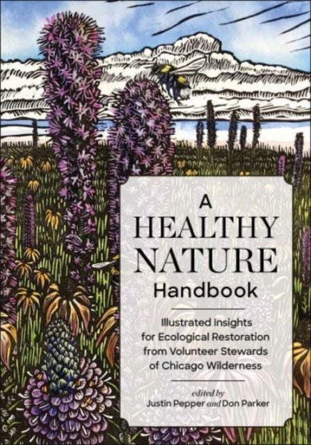 A Healthy Nature Handbook - Illustrated Insights for Ecological Restoration from Volunteer Stewards of Chicago Wilderness