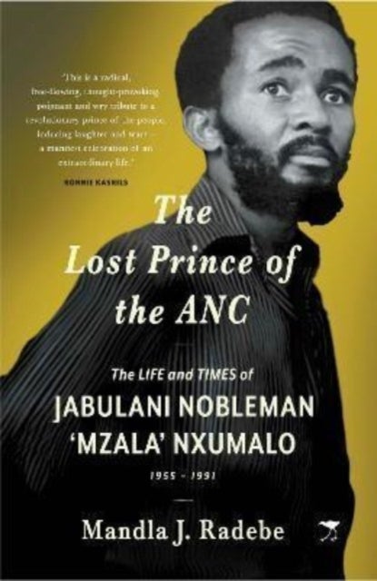 The Lost Prince of the ANC - The Life and Times of Jabulani Nobleman 'Mzala' Nxumalo
