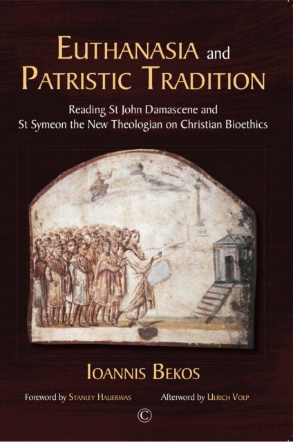 Euthanasia and Patristic Tradition PB - Reading John Damascene and Symeon the New Theologian on Christian Bioethics