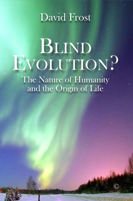 Blind Evolution? PB - The Nature of Humanity and the Origin of Life
