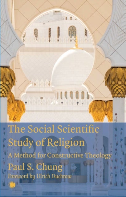 The Social Scientific Study of Religion - A Method for Constructive Theology