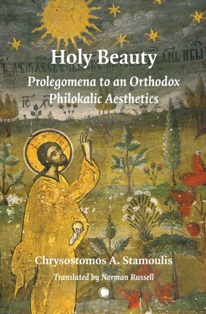Holy Beauty - Prolegomena to an Orthodox Philokalic Aesthetics