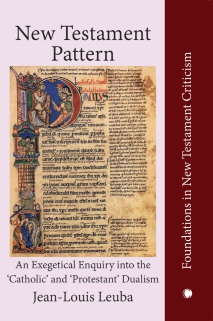 New Testament Pattern - An Exegetical Enquiry into the 'Catholic' and 'Protestant' Dualism