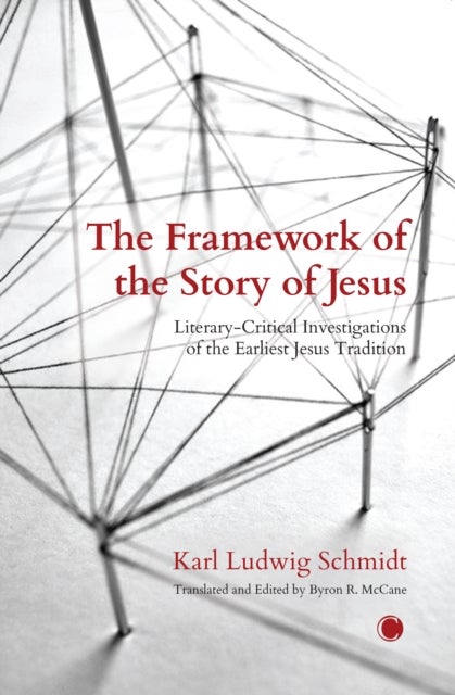 The The Framework of the Story of Jesus - Literary-Critical Investigations of the Earliest Jesus Tradition