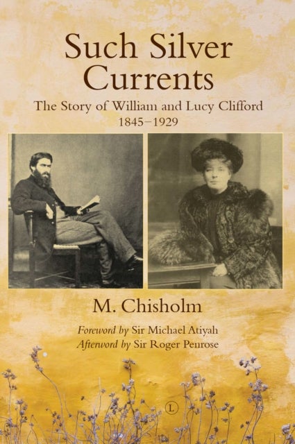 Such Silver Currents RP - The Story of William and Lucy Clifford, 1845-1929