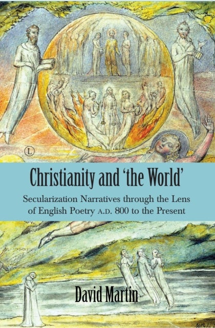Christianity and 'the World' - Secularization Narratives through the Lens of English Poetry A.D. 800 to the Present
