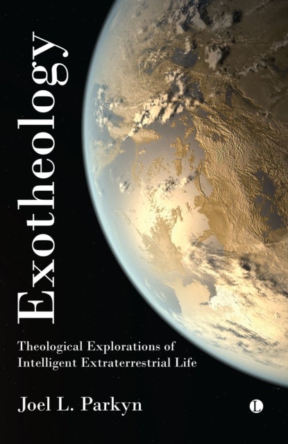 Exotheology - Theological Explorations of Intelligent Extraterrestrial Life