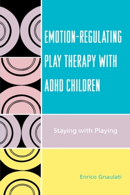 Emotion-Regulating Play Therapy with ADHD Children - Staying with Playing