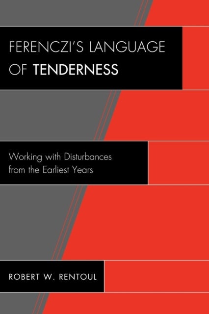 Ferenczi's Language of Tenderness - Working with Disturbances from the Earliest Years