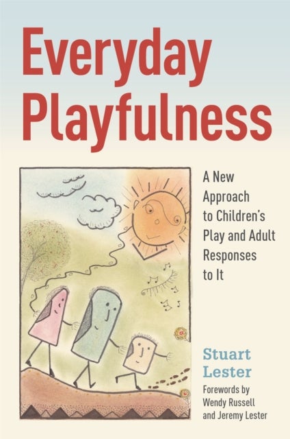 Everyday Playfulness - A New Approach to Children's Play and Adult Responses to It