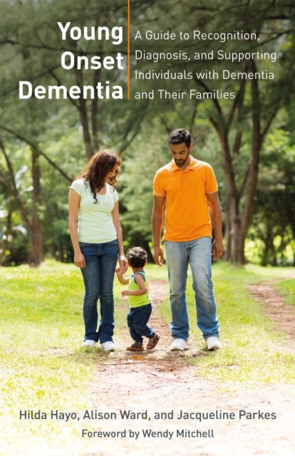 Young Onset Dementia - A Guide to Recognition, Diagnosis, and Supporting Individuals with Dementia and Their Families