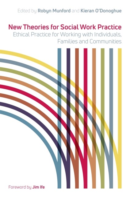 New Theories for Social Work Practice - Ethical Practice for Working with Individuals, Families and Communities