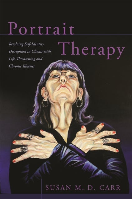 Portrait Therapy - Resolving Self-Identity Disruption in Clients with Life-Threatening and Chronic Illnesses