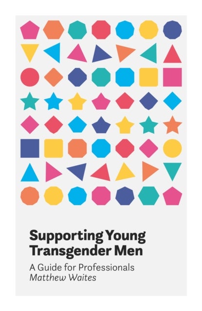 Supporting Young Transgender Men - A Guide for Professionals