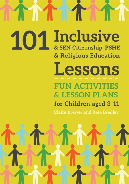 101 Inclusive and SEN Citizenship, PSHE and Religious Education Lessons - Fun Activities and Lesson Plans for Children Aged 3 – 11