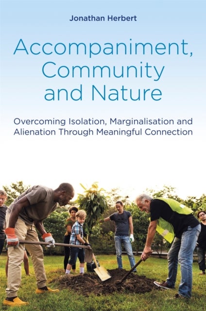 Accompaniment, Community and Nature - Overcoming Isolation, Marginalisation and Alienation Through Meaningful Connection