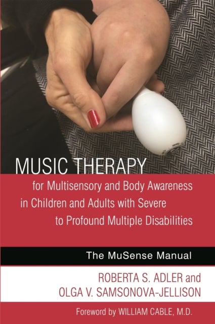 Music Therapy for Multisensory and Body Awareness in Children and Adults with Severe to Profound Mul - The MuSense Manual