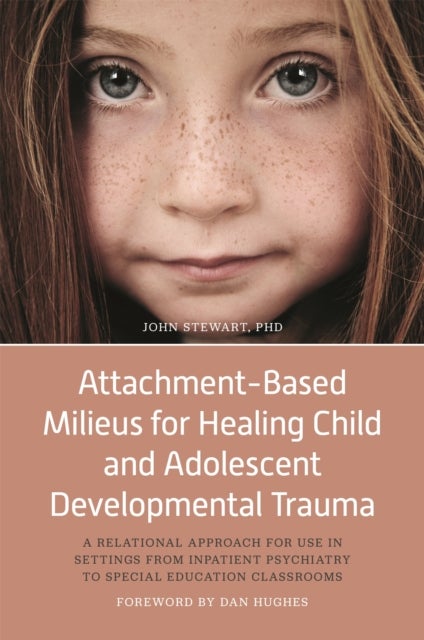 Attachment-Based Milieus for Healing Child and Adolescent Developmental Trauma - A Relational Approach for Use in Settings from Inpatient Psychiatry to Special Education Classrooms