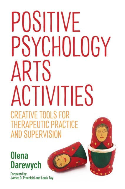 Positive Psychology Arts Activities - Creative Tools for Therapeutic Practice and Supervision