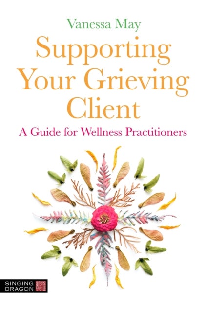 Supporting Your Grieving Client - A Guide for Wellness Practitioners